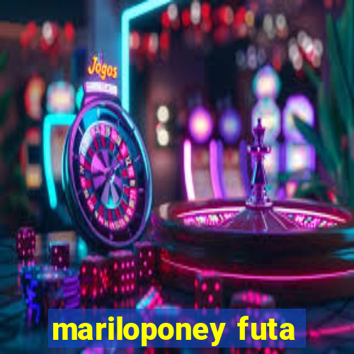 mariloponey futa